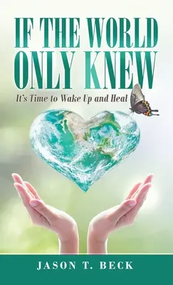 Keby svet len vedel: Je čas prebrať sa a uzdraviť sa - If the World Only Knew: It's Time to Wake up and Heal