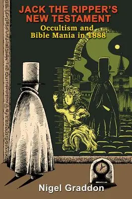 Nový zákon Jacka Rozparovača: Okultizmus a biblická mánia v roku 1888 - Jack the Ripper's New Testament: Occultism and Bible Mania in 1888