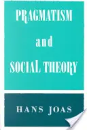 Pragmatizmus a sociálna teória - Pragmatism and Social Theory