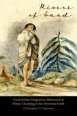 Pieskové rieky: Emigrácia, presídľovanie a etnické čistky na americkom juhu - Rivers of Sand: Creek Indian Emigration, Relocation, and Ethnic Cleansing in the American South