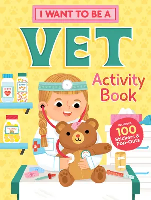 Chcem byť veterinárom Kniha aktivít: 100 samolepiek a vystrihovačiek - I Want to Be a Vet Activity Book: 100 Stickers & Pop-Outs