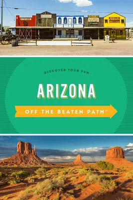 Arizona mimo vychodených ciest: Objavte svoju zábavu - Arizona Off the Beaten Path(r): Discover Your Fun
