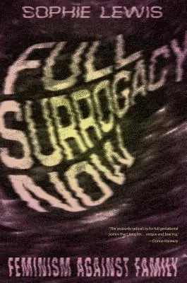 Úplné náhradné materstvo teraz: Feminizmus proti rodine - Full Surrogacy Now: Feminism Against Family