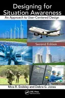 Designing for Situation Awareness: Prístup k dizajnu orientovanému na používateľa, druhé vydanie - Designing for Situation Awareness: An Approach to User-Centered Design, Second Edition