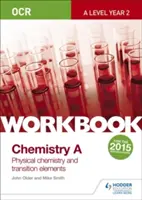 OCR A-Level Year 2 Chemistry A Workbook: Fyzikálna chémia a prechodné prvky - OCR A-Level Year 2 Chemistry A Workbook: Physical chemistry and transition elements