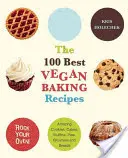 100 najlepších vegánskych receptov na pečenie: Vegánske koláče: úžasné sušienky, koláče, muffiny, koláče, koláčiky a chlieb - The 100 Best Vegan Baking Recipes: Amazing Cookies, Cakes, Muffins, Pies, Brownies and Breads