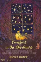 Útecha v tme - Pomáhame deťom priblížiť sa k Bohu prostredníctvom biblických príbehov o noci a spánku - Comfort in the Darkness - Helping children draw close to God through biblical stories of night-time and sleep