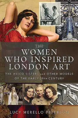 Ženy, ktoré inšpirovali londýnske umenie: Sestry Avicové a ďalšie modelky zo začiatku 20. storočia - The Women Who Inspired London Art: The Avico Sisters and Other Models of the Early 20th Century
