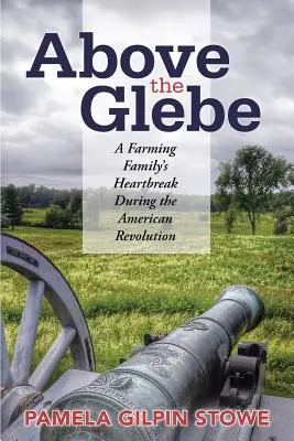 Nad Glebe: Zlomené srdce farmárskej rodiny počas americkej revolúcie - Above the Glebe: A Farming Family's Heartbreak during the American Revolution