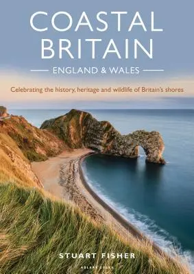 Pobrežie Británie: Anglicko a Wales: Sprievodca po pobreží: Wales a Wales: Oslava histórie, dedičstva a divokej prírody pobrežia Veľkej Británie - Coastal Britain: England and Wales: Celebrating the History, Heritage and Wildlife of Britain's Shores