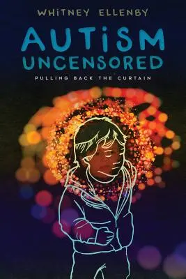 Autizmus bez cenzúry: Odhrnutie opony - Autism Uncensored: Pulling Back the Curtain