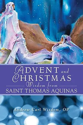 Adventná a vianočná múdrosť od svätého Tomáša Akvinského: Múdrosť svätého Tomáša Akvinského: Denné úryvky z Písma a modlitby spolu s vlastnými slovami sv. - Advent and Christmas Wisdom from Saint Thomas Aquinas: Daily Scripture and Prayers Together with Saint Thomas Aquinas's Own Words