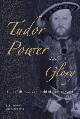 Moc a sláva Tudorovcov: Henrich VIII. a pole zlatého plátna - Tudor Power and Glory: Henry VIII and the Field of Cloth of Gold