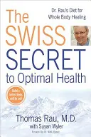 Švajčiarske tajomstvo optimálneho zdravia: Raua pre uzdravenie celého tela - The Swiss Secret to Optimal Health: Dr. Rau's Diet for Whole Body Healing