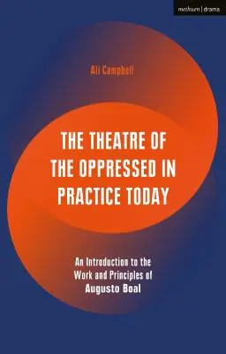 Divadlo utláčaných v dnešnej praxi: Úvod do diela a princípov Augusta Boala - The Theatre of the Oppressed in Practice Today: An Introduction to the Work and Principles of Augusto Boal