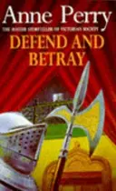Brániť a zradiť (Záhada Williama Monka, kniha 3) - atmosférická a napínavá viktoriánska záhada - Defend and Betray (William Monk Mystery, Book 3) - An atmospheric and compelling Victorian mystery