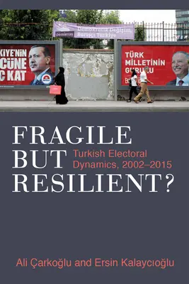 Krehká, ale odolná?: Turecká volebná dynamika v rokoch 2002 - 2015 - Fragile But Resilient?: Turkish Electoral Dynamics, 2002-2015