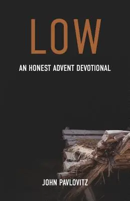 Nízka: Úprimná adventná pobožnosť - Low: An Honest Advent Devotional