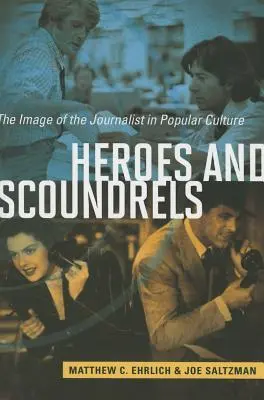 Hrdinovia a darebáci: Obraz novinára v populárnej kultúre - Heroes and Scoundrels: The Image of the Journalist in Popular Culture
