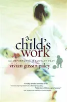 Dielo dieťaťa: Význam fantazijnej hry - A Child's Work: The Importance of Fantasy Play