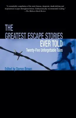 Najväčšie únikové príbehy, aké kedy boli vyrozprávané: Dvadsaťpäť nezabudnuteľných príbehov - Greatest Escape Stories Ever Told: Twenty-Five Unforgettable Tales
