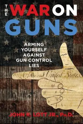 Vojna proti zbraniam: Ako sa vyzbrojiť proti lžiam o kontrole zbraní - The War on Guns: Arming Yourself Against Gun Control Lies