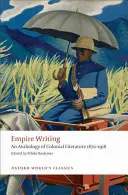 Empire Writing: Antológia koloniálnej literatúry 1870-1918 - Empire Writing: An Anthology of Colonial Literature 1870-1918