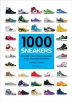 1000 tenisiek: 1000 tenisiek: Sprievodca po najlepších kopačkách na svete, od športových až po pouličné - 1000 Sneakers: A Guide to the World's Greatest Kicks, from Sport to Street