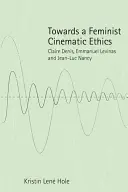 K feministickej filmovej etike: Claire Denis, Emmanuel Levinas a Jean-Luc Nancy - Towards a Feminist Cinematic Ethics: Claire Denis, Emmanuel Levinas and Jean-Luc Nancy