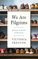 My sme pútnici: Pútnici: Cesty za hľadaním seba samých - We Are Pilgrims: Journeys in Search of Ourselves