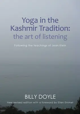 Joga v kašmírskej tradícii: Umenie počúvať: Podľa učenia Jeana Kleina - Yoga in the Kashmir Tradition: The Art of Listening: Following the Teachings of Jean Klein
