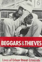 Žobráci a zlodeji: Život mestských pouličných zločincov - Beggars and Thieves: Lives of Urban Street Criminals