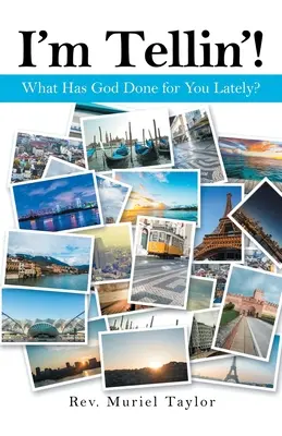 Hovorím! Čo pre teba Boh v poslednej dobe urobil? - I'm Tellin'!: What Has God Done for You Lately?