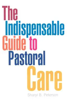Nepostrádateľný sprievodca pastoračnou starostlivosťou - The Indispensable Guide to Pastoral Care