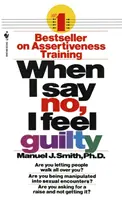Keď poviem nie, cítim sa vinný: Ako sa s tým vyrovnať pomocou zručností systematickej asertívnej terapie - When I Say No, I Feel Guilty: How to Cope--Using the Skills of Systematic Assertive Therapy