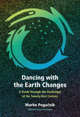 Tanec so zmenami Zeme: Sprievodca výzvami dvadsiateho prvého storočia - Dancing with the Earth Changes: A Guide Through the Challenges of the Twenty-First Century