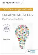 Moje poznámky k revízii: OCR Cambridge Nationals in Creative iMedia L 1 / 2 - Preproduction skills and Creating digital graphics - My Revision Notes: OCR Cambridge Nationals in Creative iMedia L 1 / 2 - Pre-production skills and Creating digital graphics
