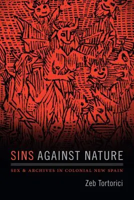 Hriechy proti prírode: Sex a archívy v koloniálnom Novom Španielsku - Sins Against Nature: Sex and Archives in Colonial New Spain