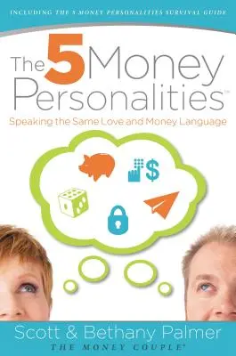 5 peňažných osobností: Päť osobností, ktoré hovoria rovnakým jazykom lásky a peňazí - The 5 Money Personalities: Speaking the Same Love and Money Language