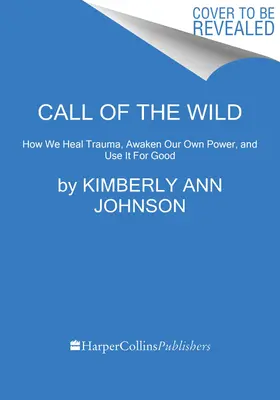 Volanie divočiny: Ako liečiť traumu, prebúdzať vlastnú silu a využívať ju na dobro - Call of the Wild: How We Heal Trauma, Awaken Our Own Power, and Use It for Good