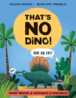 To nie je Dino!: Alebo je? Čo robí dinosaura dinosaurom - That's No Dino!: Or Is It? What Makes a Dinosaur a Dinosaur