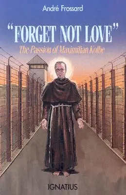Nezabudnite na lásku: Umučenie Maximiliána Kolbeho - Forget Not Love: The Passion of Maximilian Kolbe
