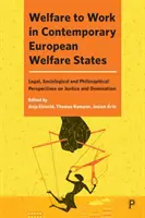 Sociálna starostlivosť pre prácu v súčasných európskych sociálnych štátoch: Právne, sociologické a filozofické perspektívy spravodlivosti a nadvlády - Welfare to Work in Contemporary European Welfare States: Legal, Sociological and Philosophical Perspectives on Justice and Domination