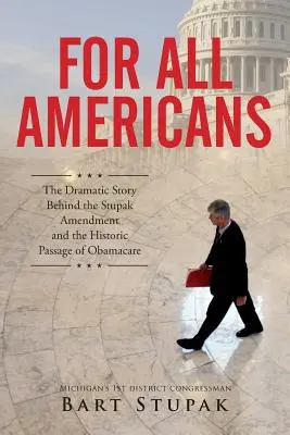 Pre všetkých Američanov: Dramatický príbeh Stupakovho dodatku a historického prijatia Obamacare - For All Americans: The Dramatic Story Behind the Stupak Amendment and the Historic Passage of Obamacare