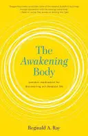 Prebúdzajúce sa telo: Somatická meditácia na objavenie nášho najhlbšieho života - The Awakening Body: Somatic Meditation for Discovering Our Deepest Life