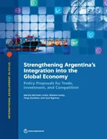 Posilnenie integrácie Argentíny do svetového hospodárstva: Návrhy politík pre obchod, investície a hospodársku súťaž - Strengthening Argentina's Integration Into the Global Economy: Policy Proposals for Trade, Investment, and Competition