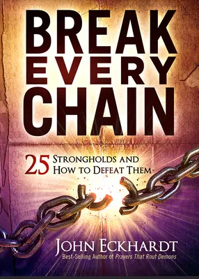 Zlomte každú reťaz: 25 pevností a ako ich poraziť - Break Every Chain: 25 Strongholds and How to Defeat Them