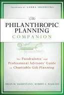 The Philanthropic Planning Companion: Sprievodca fundraiserov a profesionálnych poradcov plánovaním charitatívnych darov - The Philanthropic Planning Companion: The Fundraisers' and Professional Advisors' Guide to Charitable Gift Planning