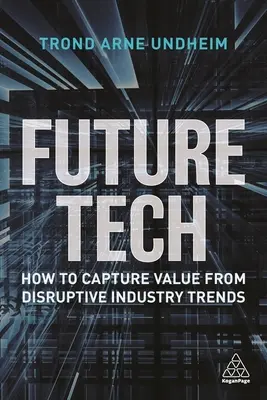 Future Tech: Ako získať hodnotu z prevratných priemyselných trendov - Future Tech: How to Capture Value from Disruptive Industry Trends