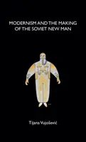 Modernizmus a vytváranie sovietskeho nového človeka - Modernism and the Making of the Soviet New Man